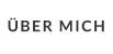 ÜBER MICH